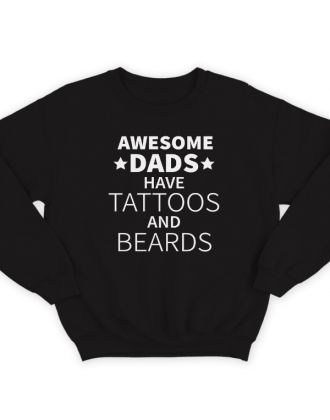 Свитшот в подарок для папы с надписью "Awesome dads have tattoos and beards"
